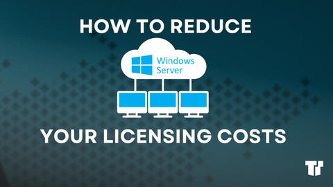 4 Ways to Reduce Microsoft Windows Server Licensing Costs