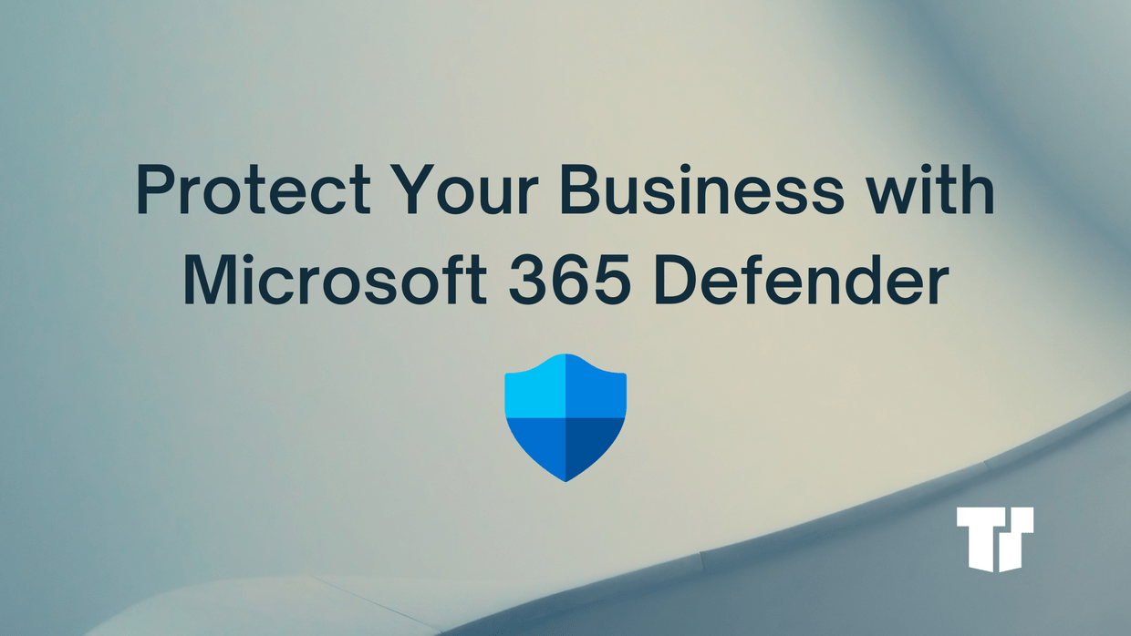 How to Leverage Microsoft 365 Defender to Protect your Business cover image