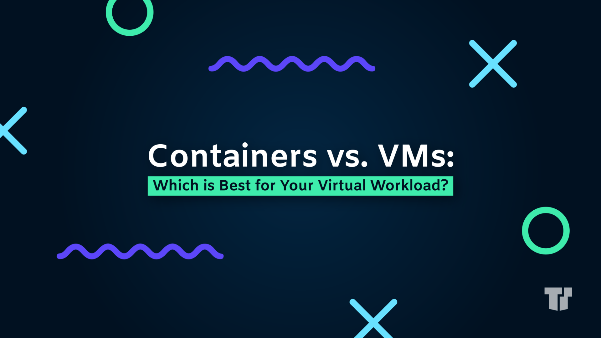 Containers vs. VMs: Which is Best for Your Virtual Workload? cover image
