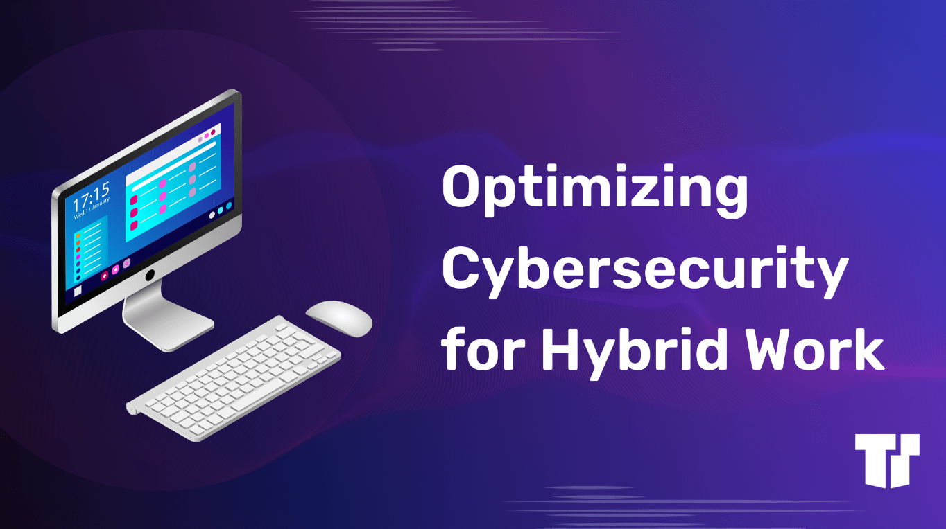 Maximizing Cybersecurity in a Hybrid Work Environment cover image