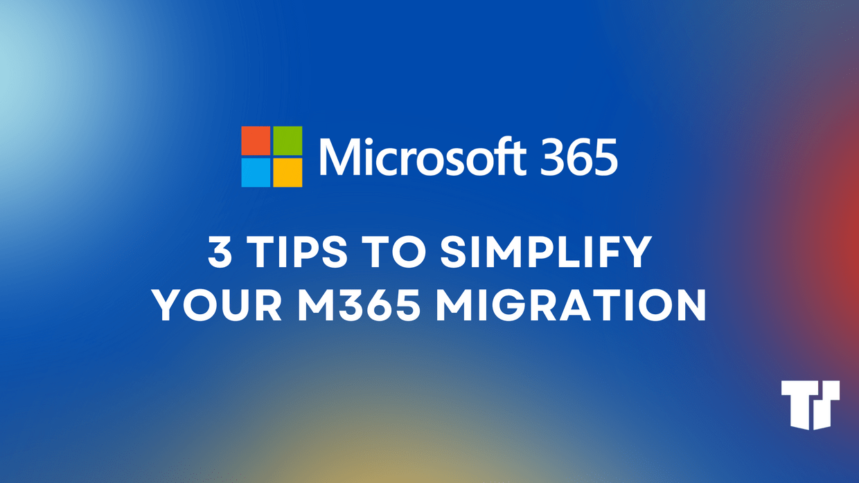 3 Tips to Simplify Your M365 Migration	 cover image