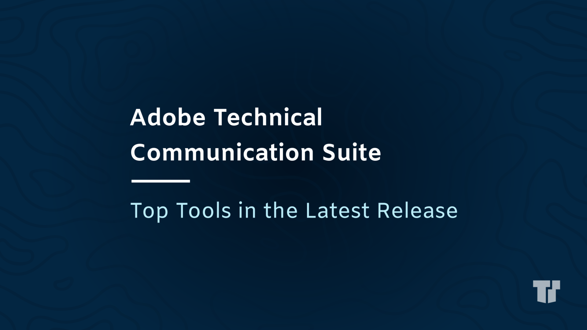 Adobe Technical Communication Suite: Top Tools in the Latest Release cover image